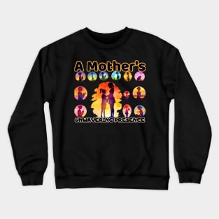 A Mother's Unwavering Presence, Spoiling Mom,  Mom Gift, Crewneck Sweatshirt